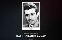 Halil İbrahim Ayvaz'ı anıyoruz